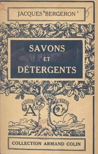 Jacques Bergeron et Paul Montel - Savons et détergents - 24 figures.