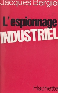 Jacques Bergier - L'espionnage industriel.