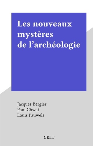 Les nouveaux mystères de l'archéologie