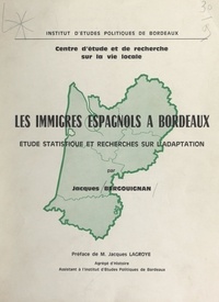Jacques Bergouignan et  Centre d'étude et de recherche - Les immigrés espagnols à Bordeaux - Étude statistique et recherches sur l'adaptation.