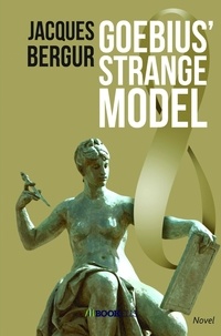Jacques Bergur - Goebius' Strange Model.