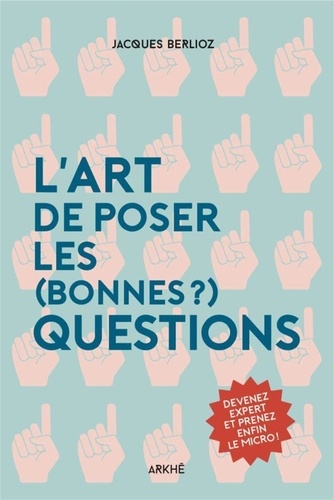 L'art de poser les (bonnes ?) questions. Devenez expert et prenez enfin le micro !