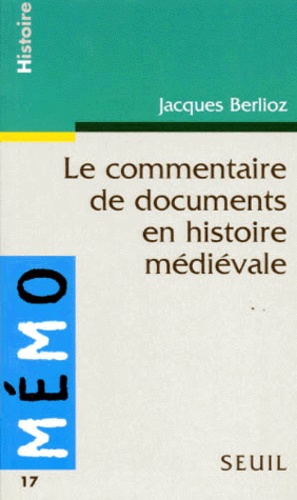 Jacques Berlioz - Le commentaire de documents en histoire médiévale.