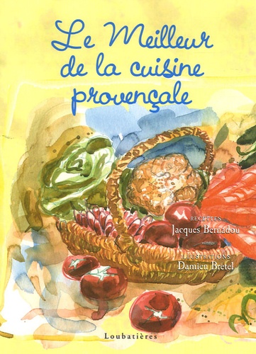 Jacques Bernadou et Damien Bretel - Le meilleur de la cuisine provençale.