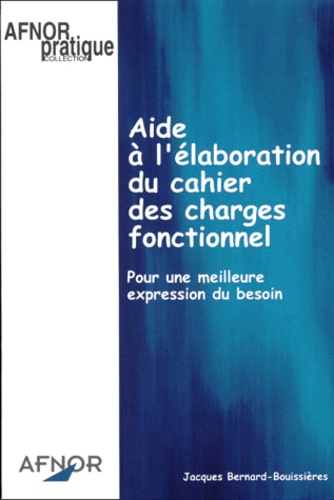 Jacques Bernard-Bouissières - Aide à l'élaboration du cahier des charges fonctionnel - Pour une meilleure expression du besoin.