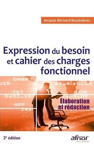Jacques Bernard-Bouissières - Expression du besoin et cahier des charges fonctionnel - Elaboration et rédaction.