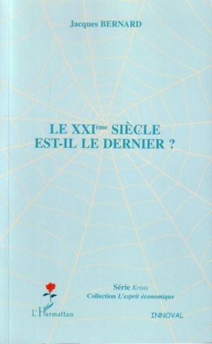 Jacques Bernard - Le XXIe siècle est-il le dernier ?.