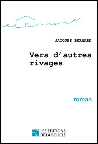 Jacques Bernard - Vers d'autres rivages.