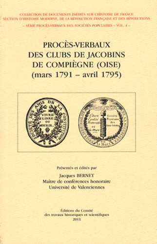 Jacques Bernet - Procès-verbaux des clubs de Jacobins de Compiègne (Oise) (mars 1791 - avril 1795).