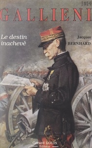 Jacques Bernhard et Guy Pedroncini - Gallieni - Le destin inachevé.