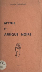 Jacques Bernolles - Mythe et Afrique noire.