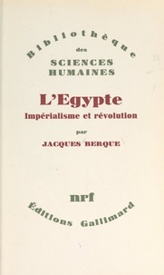 Jacques Berque - L'Égypte : impérialisme et révolution.