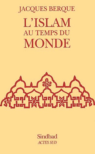 Jacques Berque - L'Islam Au Temps Du Monde. 2eme Edition.