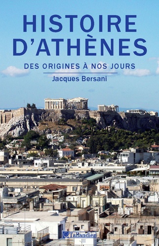 Histoire d'Athènes. Des origines à nos jours
