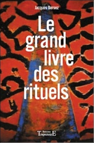 Jacques Bersez - Le Grand Livre Des Rituels.