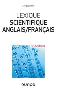 Jacques Bert - Lexique scientifique anglais/français - 5e éd. - 25 000 entrées.