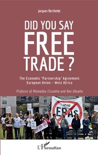 Jacques Berthelot - Did You Say Free Trade ? - The Economic "Partnership" Agreement European Union - West Africa.