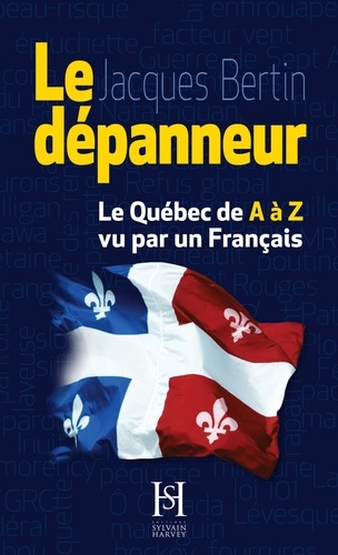 Jacques Bertin - Le dépanneur - Le Québec de A à Z vu par un Français.