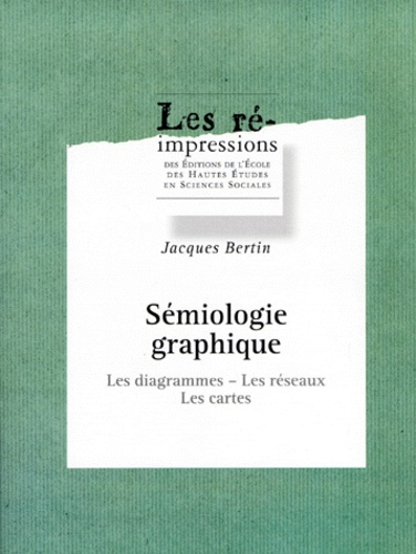 Jacques Bertin - Sémiologie graphique. - Les diagrammes, les réseaux, les cartes.