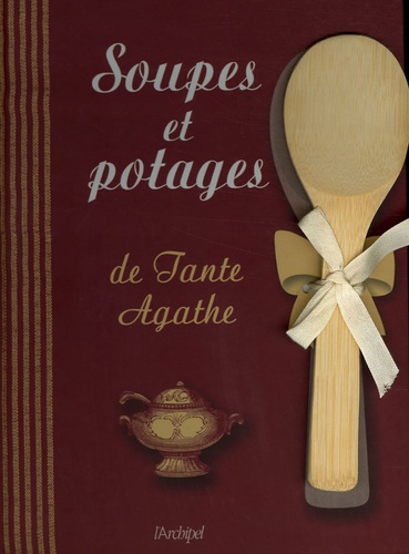 Jacques Bertinier - Soupes et potages de Tante Agathe.