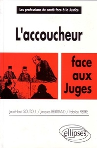 Jacques Bertrand et Fabrice Pierre - L'accoucheur face aux juges.
