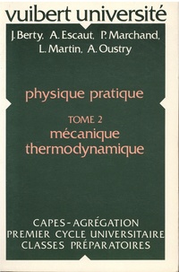 Jacques Berty et A. Escaut - Physique pratique - Tome 2, Mécanique thermodynamique - A l'usage des enseignants et des candidats aux concours de recrutement de l'éducation nationale.