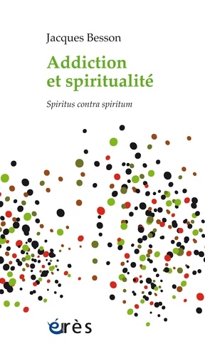 Addiction et spiritualité. Spiritus contra spiritum