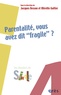 Jacques Besson et Mireille Galtier - Parentalité, vous avez dit "fragile" ?.
