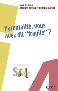 Jacques Besson et Mireille Galtier - Parentalité, vous avez dit "fragile" ?.