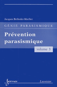 Jacques Betbeder-Matibet - Génie parasismique - Volume 3, Prévention parasismique.