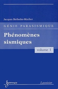 Jacques Betbeder-Matibet - Génie parasismique - Volume 1, Phénomènes sismiques.