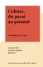 Jacques Betz et Laurent Athalin - Colmar, du passé au présent - Anthologie de textes.