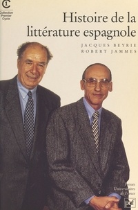 Jacques Beyrie et Robert Jammes - Histoire de la littérature espagnole d'expression castillane.