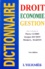 Dictionnaire Droit, Science Politique, Economie, Gestion, Comptabilite Fiscale. 1ere Edition