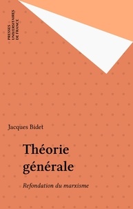 Jacques Bidet - THEORIE GENERALE. - Théorie du droit, de l'économie et de la politique.