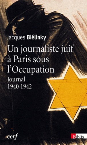 Jacques Biélinky - Un journaliste juif à Paris sous l'Occupation - Journal 1940-1942.