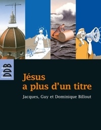 Jacques Billout et Guy Billout - Jésus a plus d'un titre - Trois frères à la recherche du Fils de l'homme.