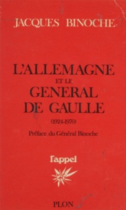 Jacques Binoche et François Binoche - L'Allemagne et le général de Gaulle - 1924-1970.