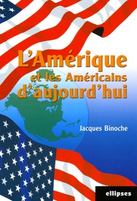 Jacques Binoche - L'Amérique et les Américains d'aujourd'hui.