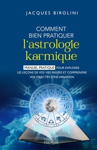 Jacques Birolini - Comment bien pratiquer l'astrologie karmique - Manuel pratique pour explorer les leçons de vos vies passées et comprendre vos objectifs d'incarnation.