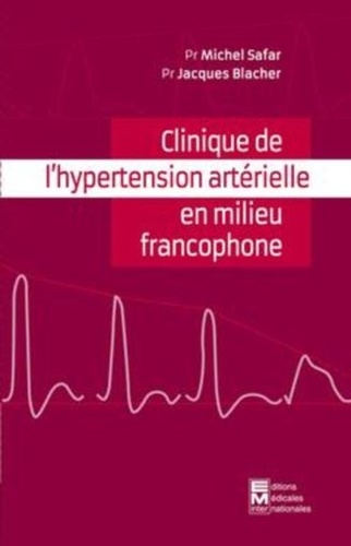 Jacques Blacher et Michel Safar - Clinique de l'hypertension artérielle en milieu francophone.