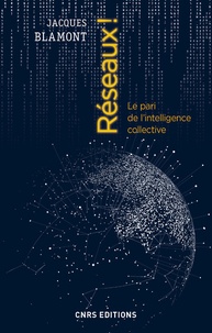 Jacques Blamont - Réseaux ! - Le pari de l'intelligence collective.