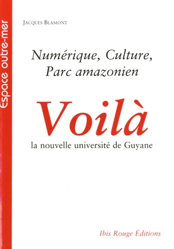 Jacques Blamont - Voilà la nouvelle université de Guyane - Numérique, culture, parc amazonien.