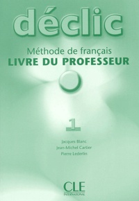 Jacques Blanc et Jean-Michel Cartier - Déclic 1 - Méthode de français, livre du professeur.