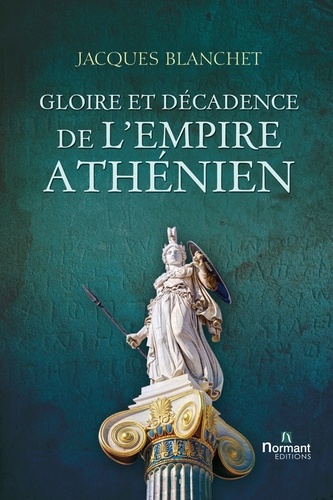 Jacques Blanchet - Gloire et décadence de l'Empire athénien.