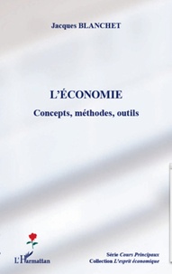 Jacques Blanchet - L'économie - Concepts, méthodes, outils.