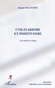 Jacques Blanchet - Utilitarisme et positivisme - Une analyse critique.