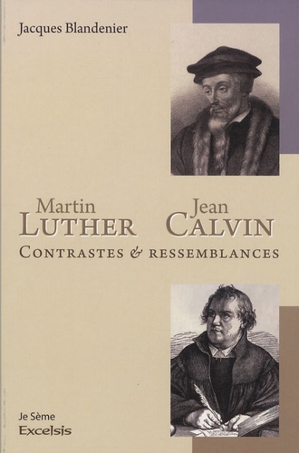 Jacques Blandenier - Martin Luther & Jean Calvin - Contrastes et ressemblances.
