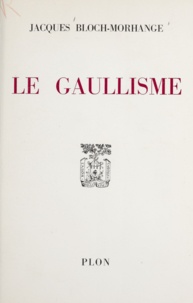 Jacques Bloch-Morhange - Le gaullisme.