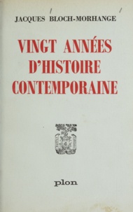 Jacques Bloch-Morhange - Vingt années d'histoire contemporaine.